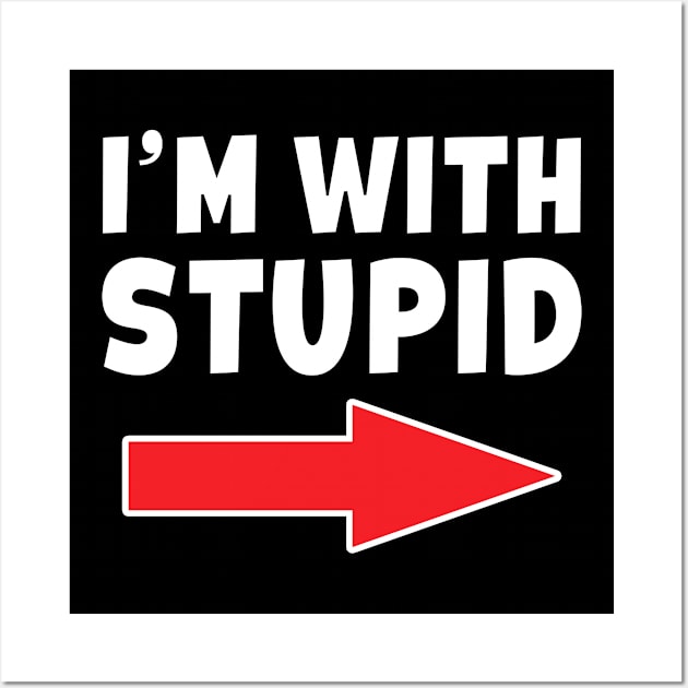 I'm With Stupid -  Arrow Pointing Left Funny Joke Wall Art by Eyes4